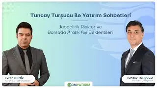 Tuncay Turşucu ile Yatırım Sohbetleri | Jeopolitik Riskler ve Borsada Aralık Ayı Beklentileri