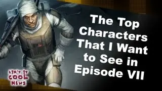 The Star Wars Characters I Want to See in Episode VII