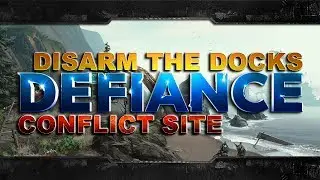 Defiance - [Disarm the Docks - Conflict Site]