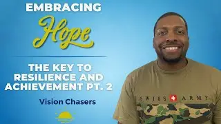 Embracing Hope: The key to resilience and achievement (pt. 2)