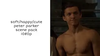 soft/happy/cute peter parker scene pack