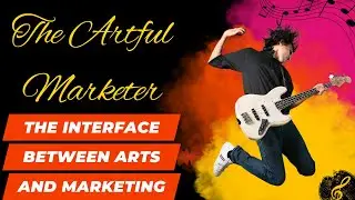 The Artful Marketer: Unveiling the Interface of Marketing and Arts