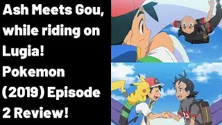 Ash Meets Gou, while riding on Lugia! Pokemon Journeys Episode 2 Review