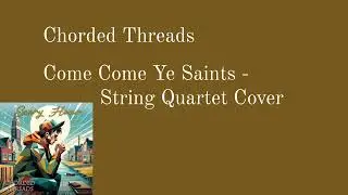 Come Come Ye Saints (String Quartet Cover) - Every Hour