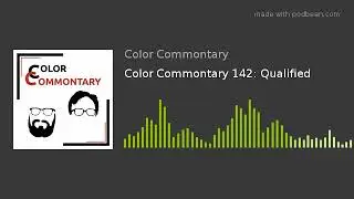 Color Commontary 142: Qualified