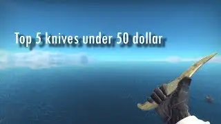CSGO | Best 5 knives under 50 dollars (2017)