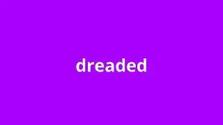 what is the meaning of dreaded