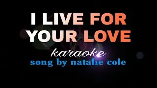 I LIVE FOR YOUR LOVE natalie cole karaoke