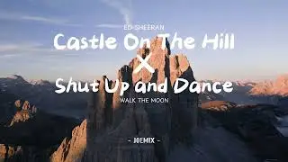 Castle On The Hill x Shut Up and Dance - mix