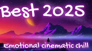 Emotional Cinematic Chill | Atmospheric Ambient Soundtrack 2025 | Relax & Inspiration