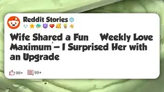 Wife Shared a Fun &lsquo;Weekly Love Maximum&rsquo;&mdash;I Surprised Her with an Upgrade  #reddit 
