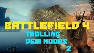 Battlefield 4 - Trolling dem Noobs 2 (｡◕‿◕｡)