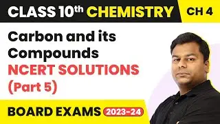 Carbon and its Compounds - NCERT Solutions (Part 5) | Class 10 Chemistry Chapter 4