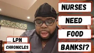 Nurses Relying On Food Banks And Unable To Pay Rent!? | LPN Chronicles