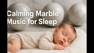 Calming Marble Music for Sleep
