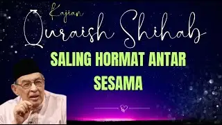 🌿 Saling Menghormati Antar Sesama: Kunci Harmoni Hidup | Ceramah Quraish Shihab