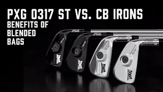 Benefits Of Blending PXG 0317 Irons | ST Vs. CB Irons