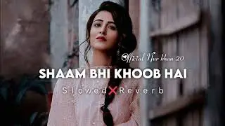  Rainy Night Lofi sad Mashup 💔Chill Beats SHAAM BHI KHOOB HAI(Slowed+Reverb)