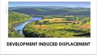 DEVELOPMENT INDUCED DISPLACEMNT