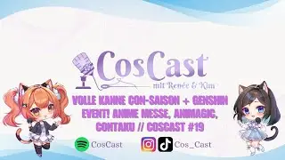 Volle Kanne Con-Saison + Genshin Event! Anime Messe, Animagic, Contaku  // CosCast #19