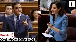 Consejo de Ministros en pleno choque político tras el 'plantón' de AYUSO A PEDRO SÁNCHEZ