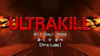 ULTRAKILL (Revamp Update) All Soul Orbs [Prelude]