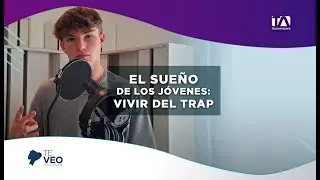 TE VEO ECUADOR | EL SUE&Ntilde;O DE LOS J&Oacute;VENES: VIVIR DEL TRAP