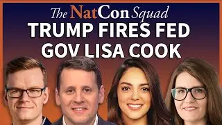 Trump Fires Fed  Gov Lisa Cook | The NatCon Squad | Episode 229