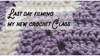 Last Day Filming My New Crochet Class