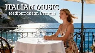 Mediterranean Harmony 🎶 Italy Relax Vibes for 2+ Hours Amalfi Coast & Lake Como