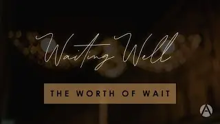 Advent 2022: The Worth of Wait