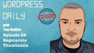 WordPress Daily 22 - Regenerate Thumbnails