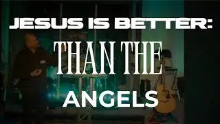 Hebrews: Jesus is better than the angels | Michael Reid