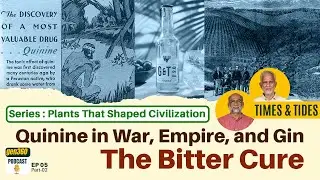 The Bitter Cure: Quinine in War, Empire, and Gin |Plants That Shaped Civilisations - 2 | Times&Tides