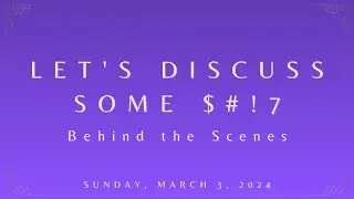 Let's Discuss Some $#!7 - Behind the Scenes!