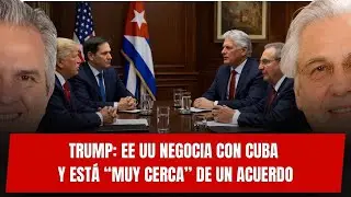 🇺🇸🔥 ÚLTIMA HORA | Trump: EE UU negocia con Cuba y está “muy cerca” de un acuerdo
