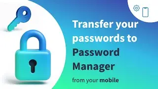 Migrate Your Passwords to Panda Dome Password Manager | (Mobile Guide)