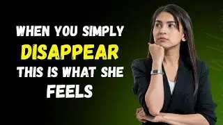 10 Things They Feel When You Suddenly Disappear Female Psychology