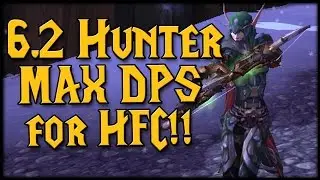 6.2 Hunter Guide! Max DPS for Hellfire Citadel!