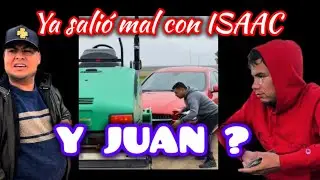 SALIO MAL CON ISSAC , Y JUAN ANDA MUY CHOCANTE