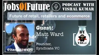 Matt Ward(@itsmattward) on #FutureOfJobs and #startups in #eCommence #JobsOfFuture #Podcast