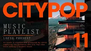 2025 LOFYO City Pop シティポップ Playlist Vol.11 &mdash; Japanese 80s Retro Vibes for Work, Study & Relax