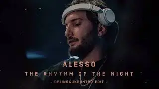 Alesso - The Rhythm of the Night (dejinosuke Intro Edit)