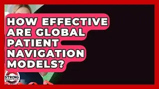 How Effective Are Global Patient Navigation Models? - Strong Survivors Network