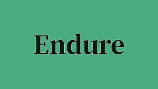 Endure Pronunciation and Meaning