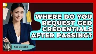 Where Do You Request GED Credentials After Passing? - Your GED Coach