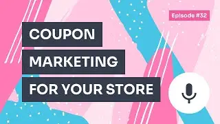Podcast / Episode #32 &ndash; Coupon Marketing: What It Is and How to Use It for Your Store