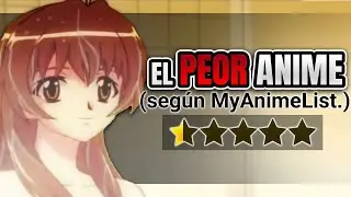 NO DEBI ENCONTRAR EL PEOR ANIME DE MYANIMELIST