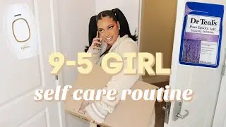 The 9-5 Working GIRL Self Care/Hygiene Routine!! foot care, hair removal, aches & pains, etc..