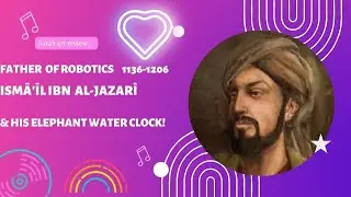 Al Jazari, Turkish Inventor, Artist and Engineer + I make a cute robot